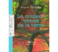 La Couleur Venue de la Terre - Régine Detambel - Invenit - broché - Roman