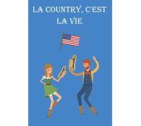 La Country, C'est La Vie: Carnet de notes à remplir | 15,24 x 22,86 cm (6 x 9 pouces), 100 pages | Cadeau pour les passionnés de Danse Country