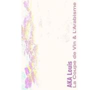 La Coupe De Vin & L'arabisme - Ou La Voie Poétique Des Lettres Et Des Versets