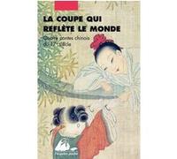La coupe qui reflète le monde: Quatre contes chinois du 17e siècle