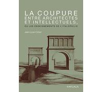 La coupure entre architectes et intellectuels, ou les enseignements de l'Italophilie: Ouvrage de référence sur l'architecture