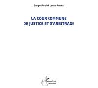 La cour commune de justice et d'arbitrage - Serge-Patrick Levoa Awona - L'harmattan - broché - Etude