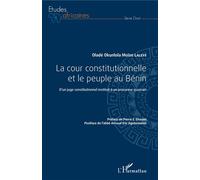 La cour constitutionnelle et le peuple au Bénin D'un juge constitutionnel institué à un procureur suzerain - Oladé Okunlola Moïse Laleye - L'harmattan - broché - Etude