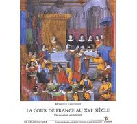 La Cour De France Au Xvieme Siecle. Vie Sociale Et Architecture