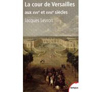 Jacques Levron – La cour de Versailles aux XVIIe et XVIIIe siècles – Perrin – Poche
