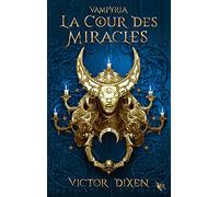Victor Dixen – La Cour des Miracles – Vampyria, Tome 2 – Éditions Robert Laffont