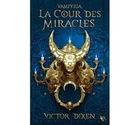 La Cour des Miracles (Vampyria : le cycle de Jeanne) - 2 Victor Dixen (Auteur)