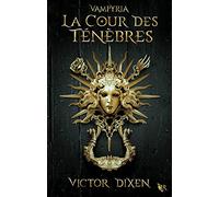 Victor Dixen – La Cour des Ténèbres – Tome 1 – Saga Vampyria