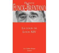 La Cour du Roi-Soleil Cahiers rouges - Inédit dans la collection - Frantz Funck-Brentano - Grasset - broché - Etude