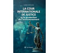 La Cour internationale de Justice et la protection de l'environnement - Karim Zaouaq - Le Lys Bleu - broché - Roman