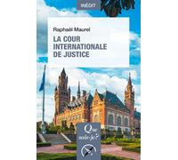 La Cour internationale de justice - Raphaël Maurel - Que Sais-Je - Poche - Etude