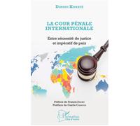 La Cour pénale internationale Entre nécessité de justice et impératif de paix - Dindio Konate - L'harmattan - broché - Guide