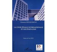 La cour pénale internationale et les Etats-Unis - Clemence Bouquemont - L'harmattan - broché - Etude