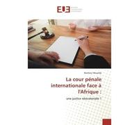 La cour pénale internationale face à l'Afrique : Une justice néocoloniale ? - Bonheur Muanda - Universitaires Europeennes - broché - Livre