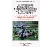 La Cour Pénale Internationale : Institution Nécessaire Aux Pays Des Grands Lacs Africains - La Justice Pour La Paix Et La Stabilité En R-D Congo, En Ouganda Au Rwanda Et Au Burundi