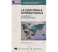 La Cour pénale internationale: Leucophilie ou négrophobie?