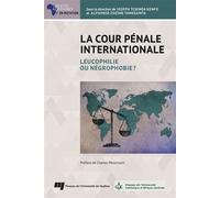 La Cour pénale internationale Leucophilie ou négrophobie? - Joseph Tchinda Kenfo - Presses Universite Du Quebec - broché - Etude