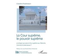 La Cour suprême, le pouvoir suprême Le danger que pose la Cour suprême aux États-Unis. Comment la faire évoluer ? - Caroline Fredrickson - L'harmattan - broché - Etude