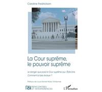 La Cour suprême, le pouvoir suprême: Le danger que pose la Cour suprême aux États-Unis. Comment la faire évoluer ?