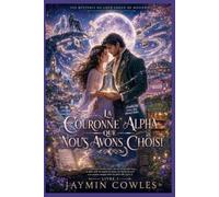 LA COURONNE ALPHA QUE NOUS AVONS CHOISI: Une romance de seconde chance avec un Alpha exilé, un complot de meute et un mystère magique (Livre 3)