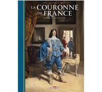La Couronne de France T04 – De Louis XIII à Louis XIV – Delcourt