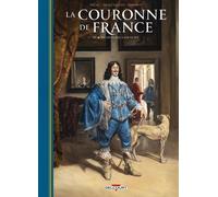 La Couronne De France - Tome 4 - De Louis Xiii À Louis Xiv