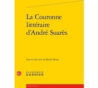 La Couronne littéraire d'André Suarès Didier Alexandre (Direction), Dominique Rabaté (Direction), Collectif (Auteur)