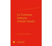 La Couronne littéraire d'André Suarès Didier Alexandre (Direction), Dominique Rabaté (Direction), Collectif (Auteur)