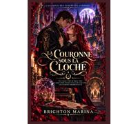 LA COURONNE SOUS LA CLOCHE: Une romance sombre de lignées volées, de magie rebelle, d'amants rivaux et du secret enfoui sous l'Académie Ashenbell (Livre 3)