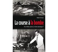 La course à la bombe: Et si Hitler avait eu l'arme atomique ?