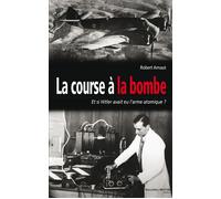 La course à la bombe Et si Hitler avait eu l'arme atomique ? - Robert Arnaut - Nouveau Monde Eds - broché - Etude