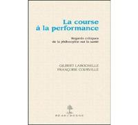 La course a la performance - regards critiques dela philosophie sur la sante LAROCHELLE GILBERT (Editeur général), COURVILLE FRANCOISE (Auteur)