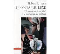 La course au luxe. L'économie de la cupidité et la psychologie du bonheur