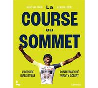 La course au sommet L'histoire irrésistible d'Intermarché Wanty Gobert - Marc Van Staen - Lannoo - broché - Monographie