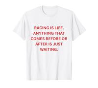 La Course, C'est la Vie. Tout ce Qui Vient Avant ou après est Juste T-Shirt