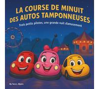 La Course de Autos Tamponneuses de Minuit: Livres d'histoires pour enfants | Trois petits coureurs, une grande nuit de plaisir | Aventure | Voitures | ... le coucher | Pour les enfants de 3 à 8 ans
