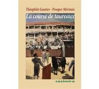 La course de taureaux Théophile Gautier (père) (Auteur), Prosper Mérimée (Auteur)