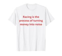 La Course est Le processus de Transformation de l'argent en Bruit T-Shirt