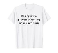 La Course est Le processus de Transformation de l'argent en Bruit T-Shirt