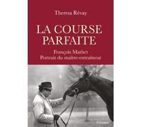 La course parfaite François Mathet, portrait du maître-entraîneur - Theresa Révay - Tallandier - broché - Biographie