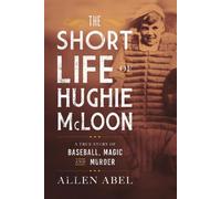 La courte vie de Hughie McLoon : Une histoire vraie de baseball, de magie et de meurtre