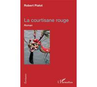 La courtisane rouge Roman - Robert Pialot - L'harmattan - broché - Roman