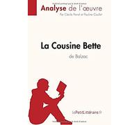 La Cousine Bette D'honoré De Balzac (Analyse De L'oeuvre): Comprendre La Littérature Avec Lepetitlittéraire.Fr