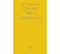 La Coutume Ouvrière: Syndicats, Bourses du Travail, Fédérations Professionnelles, Coopératives, Doctrines Et Institutions