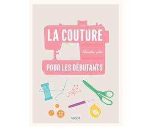 La couture pour les débutants - Clémentine Lubin - Vigot - broché - Guide