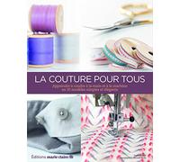 La couture pour tous: Apprendre à coudre à la main et à la machine en 20 modèles simples et élégants