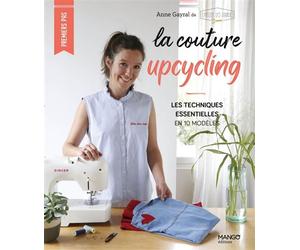 La couture upcycling : les techniques essentielles en 10 modèles - Anne Gayral - Mango - broché - Guide