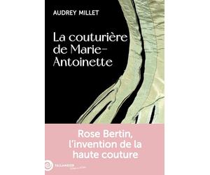 La couturière de Marie-Antoinette: Rose Bertin, l'invention de la haute couture