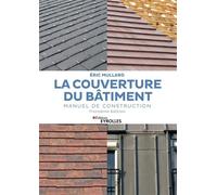 La couverture du bâtiment Manuel de construction - Eric Mullard - Eyrolles - broché - Manuel