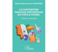La couverture maladie universelle en Côte d’Ivoire L’illusion contrariée - Karim Abdoul Assane Ouattara - L'harmattan - broché - Etude